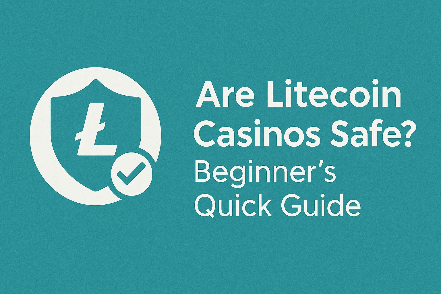 Are Litecoin Casinos Safe? Beginner's Quick Guide
