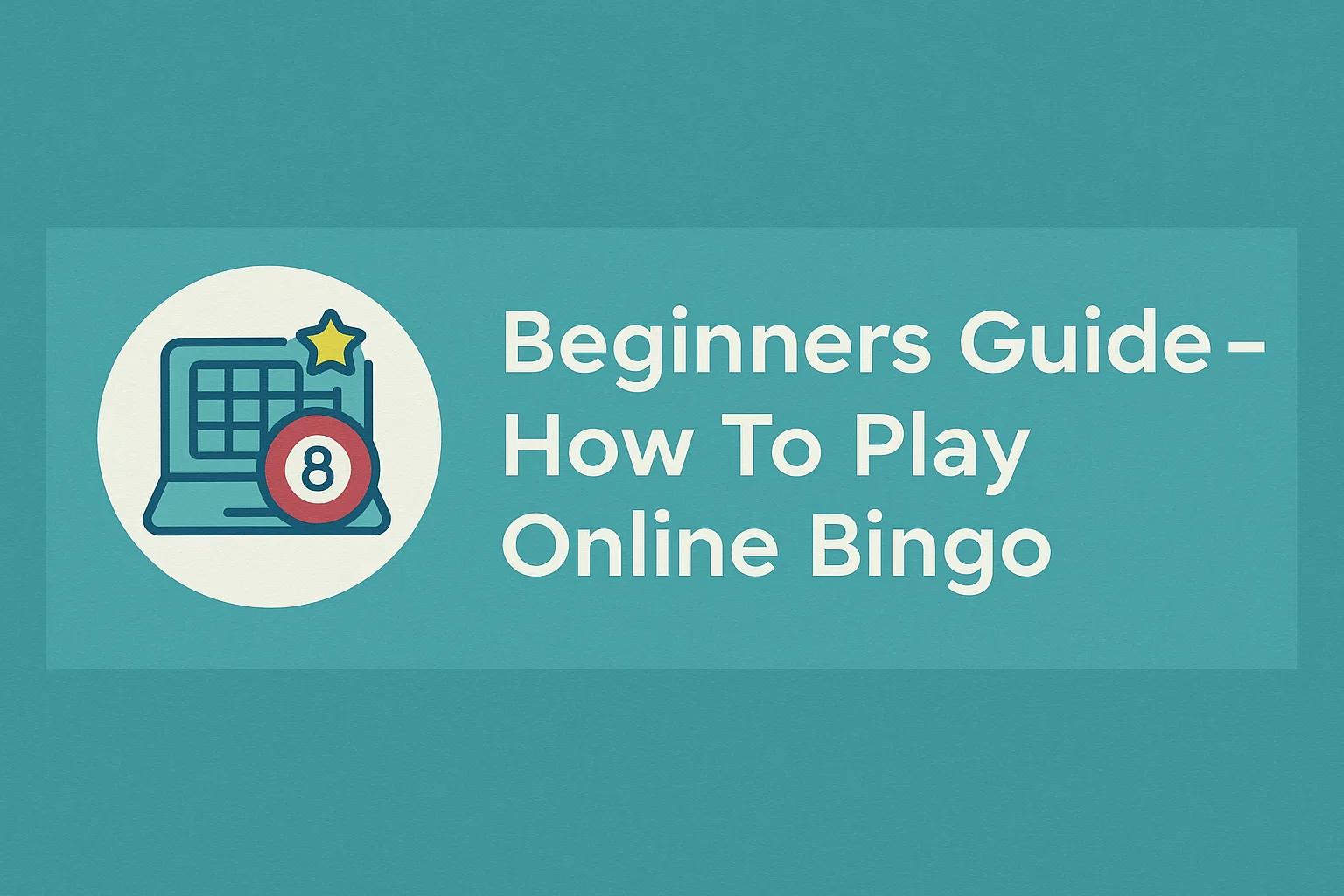 Beginners Guide - How To Play Online Bingo