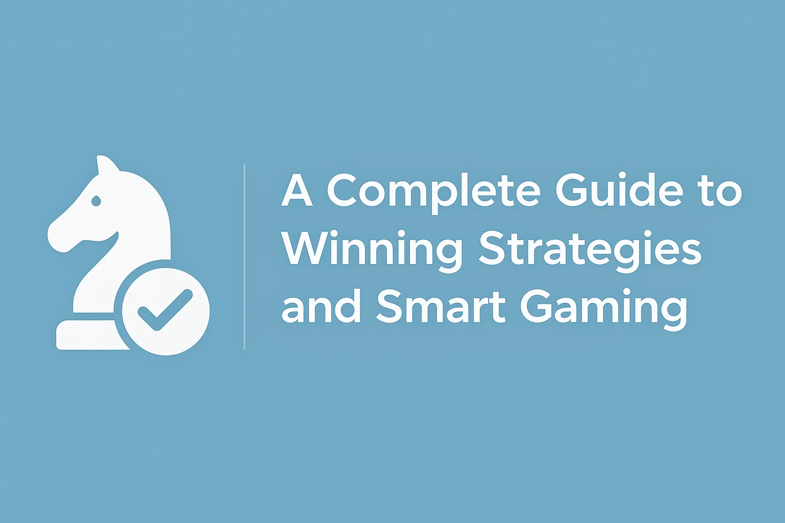 A Complete Guide to Winning Strategies and Smart Gaming